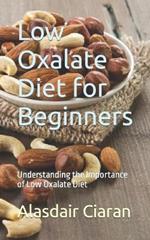 Low Oxalate Diet for Beginners: Understanding the Importance of Low Oxalate Diet