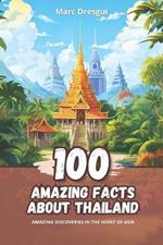 100 Amazing Facts about Thailand: Amazing Discoveries in the Heart of Asia