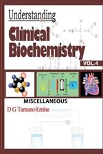 Understanding Clinical Biochemistry: Vol.4 Miscellaneous