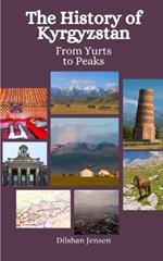 The History of Kyrgyzstan: From Yurts to Peaks