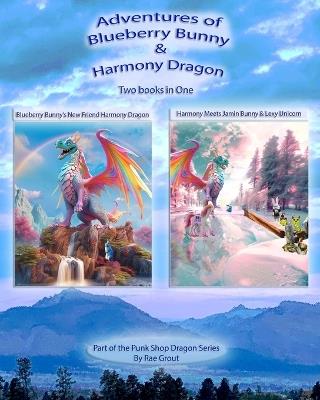 Adventures of Blueberry Bunny & Harmony the Dragon - Rae Grout - cover