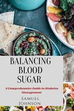 Balancing Blood Sugar: A Comprehensive Guide to Diabetes Management