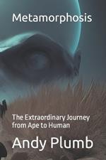 Metamorphosis: The Extraordinary Journey from Ape to Human