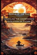 Rebels of the Dao: Unveiling the Unorthodox Evolution of Taoism