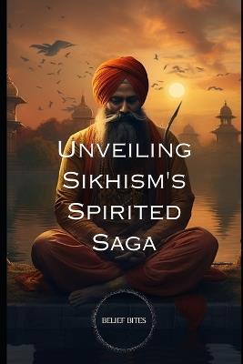 Unveiling Sikhism's Spirited Saga - Belief Bites - cover