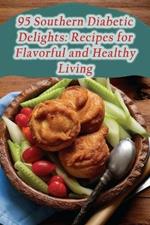 95 Southern Diabetic Delights: Recipes for Flavorful and Healthy Living