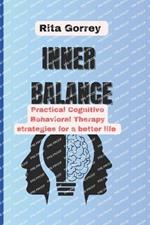 Inner Balance: Practical Cognitive Behavioral Therapy strategies for a better life