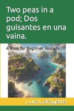 Two peas in a pod; Dos guisantes en una vaina.: A Book for Beginner Readers