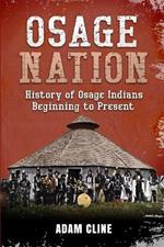 Osage Nation: History of Osage Indians beginning to Present