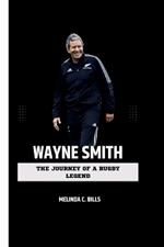 Wayne Smith: The Journey of a Rugby Legend