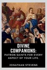 Divine Companions: Patron Saints for Every Aspect of Your Life
