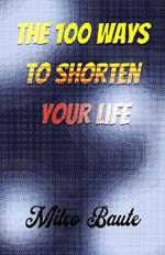 The 100 Ways to Shorten Your Life