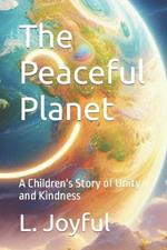 The Peaceful Planet: A Children's Story of Unity and Kindness