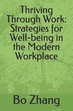 Thriving Through Work: Strategies for Well-being in the Modern Workplace