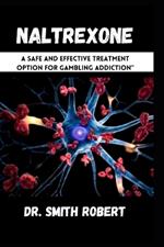 Naltrexone: A Safe and Effective Treatment Option for Gambling Addiction