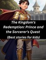 The Kingdom's Redemption: Prince and the Sorcerer's Quest (Best stories for kids)