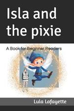 Isla and the pixie: A Book for Beginner Readers