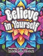 Believe in Yourself: Inspirational Coloring: 8.5x11 Quotes to Empower & Boost Mood