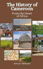 The History of Cameroon: From the Heart of Africa