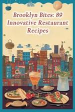 Brooklyn Bites: 89 Innovative Restaurant Recipes