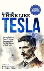 How to Think Like Tesla: with My Inventions