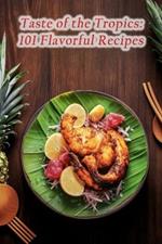 Taste of the Tropics: 101 Flavorful Recipes