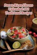 Puerto Rican Flavors Unleashed: 102 Traditional Recipes