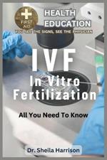 Ivf: All You Need To Know: What is IVF about ?