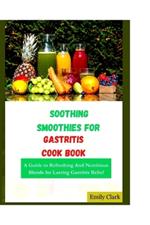 Soothing Smoothies for Gastritis: A Guide to Refreshing And Nutritious Blends for Lasting Gastritis Relief