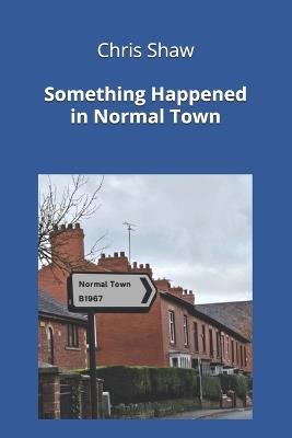 Something Happened in Normal Town: A Collection of Original Poems - Chris Shaw - cover