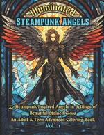 Illuminated Steampunk Angels Advanced Adult & Teen Coloring Book, Vol. 1: 33 Steampunk-Inspired Angels In Settings of Beautiful Mosaic Stained Glass Windows