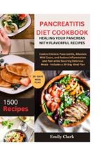 Pancreatitis Diet Cookbook: Healing Your Pancreas with Flavorful Recipes: Control Chronic Pancreatitis, Alleviate Mild Cases, and Reduce Inflammation and Pain while Savoring Delicious Meals