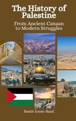 The History of Palestine: From Ancient Canaan to Modern Struggles