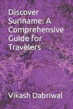 Discover Suriname: A Comprehensive Guide for Travelers