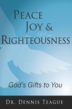 Peace, Joy & Righteousness: God's Gifts to You