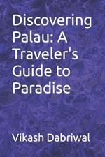Discovering Palau: A Traveler's Guide to Paradise