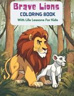 Brave Lions Coloring Book: With Life Lessons For Kids