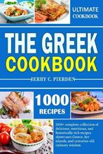 The Greek Cookbook: 1000+ complete collection of delicious, nutritious, and historically rich recipes showcases Greece, her islands, and centuries-old culinary wisdom.