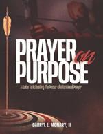 Prayer On Purpose: A Guide To Activating The Power of Intentional Prayer