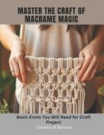 Master the Craft of Macrame Magic: Basic Knots You Will Need for Craft Project