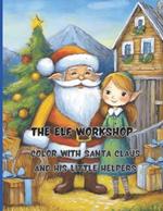 The Elf Workshop 68 big pages 8.5 x11 inch Peace, joy and fun with colors and crayons: Color with Santa Claus and His Little Helpers