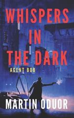 Whispers in the Dark: Agent Bob