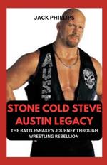 Stone Cold Steve Austin Legacy: The Rattlesnake's Journey Through Wrestling Rebellion