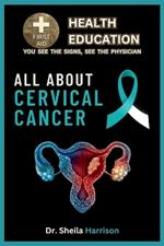 Cervical Cancer Symptoms, Causes, Diagnosis, Types Treatment, Medications, Prevention & Control: Managing & Handling Cervical Cancer