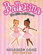 Ballerina Coloring Book: Ballet Coloring Book for Girls. Lovers of dancing. Enjoyable Coloring Book for Girls Ages 4-8. Include Over 50 amazing Illustrations