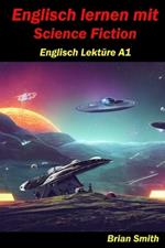 Englisch lernen mit Science Fiction: Englisch Lektüre A1