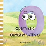Optimistic Outcast With O A Children's Short Story That Teaches Positive Mindset: ABC Book Of The Week For Preschool and Kindergarten