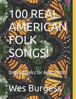 100 Real American Folk Songs!: Original Lyrics for Ages 10-100