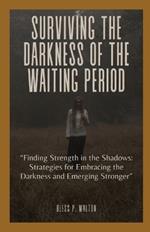 Surviving the Darkness of the Waiting Period: 