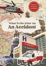 What To Do After An Accident: A Medical Emergency Guide Book